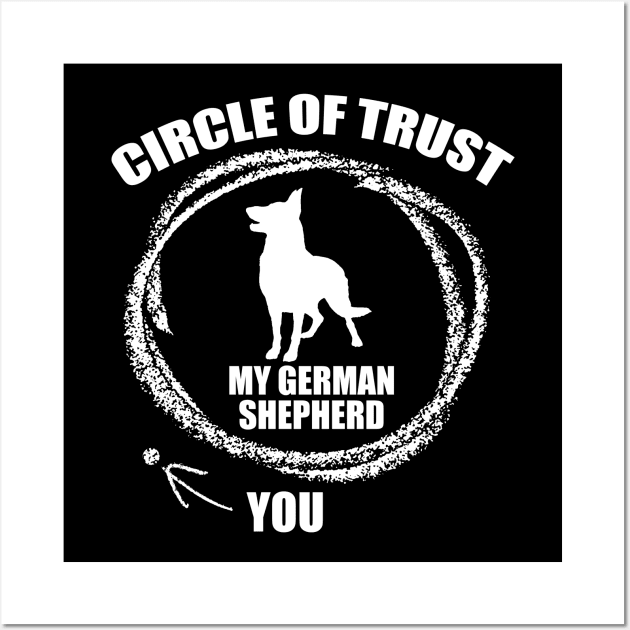 My Circle of Trust includes my German Shepherd and not you Wall Art by Hamjam